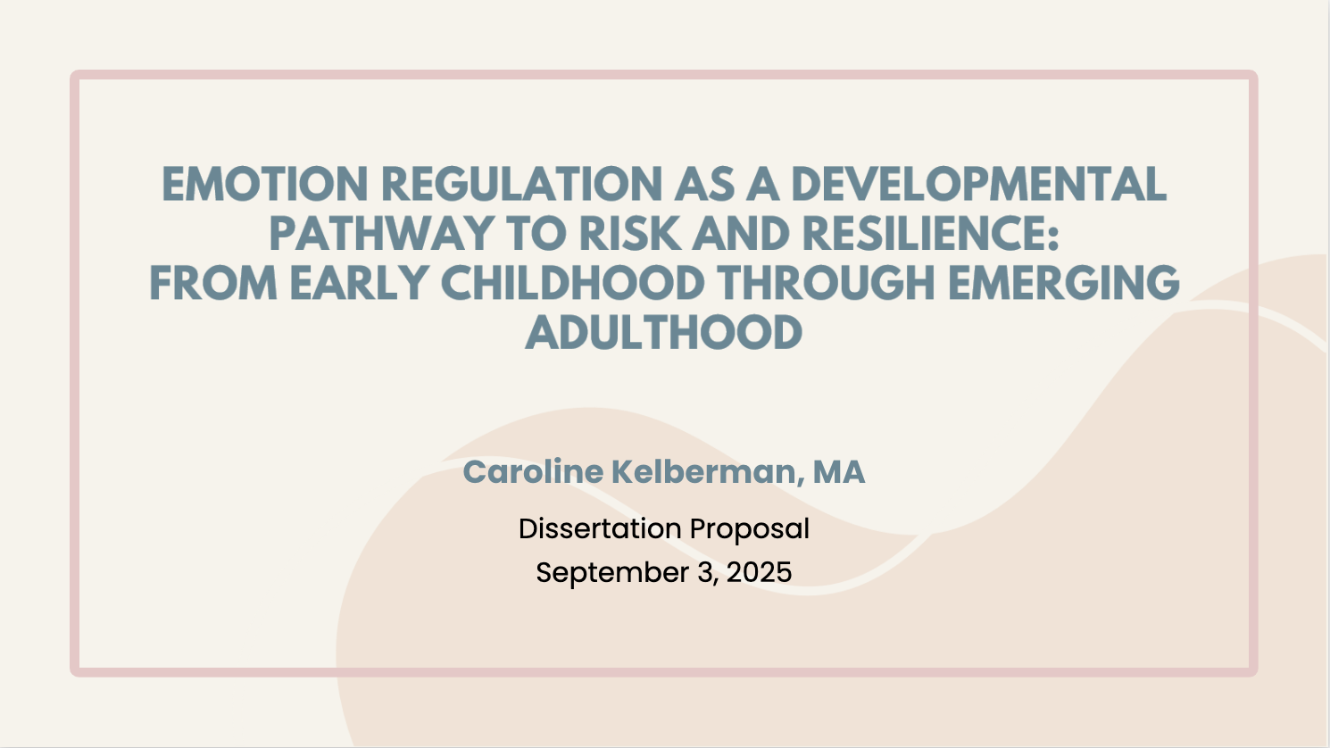 Screenshot of Caroline's dissertation proposal slideshow. The text reads "Emotion Regulation as a Developmental Pathway to Risk and Resilience: From Early Childhood Through Emerging Adulthood"